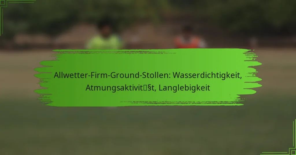 Allwetter-Firm-Ground-Stollen: Wasserdichtigkeit, Atmungsaktivität, Langlebigkeit