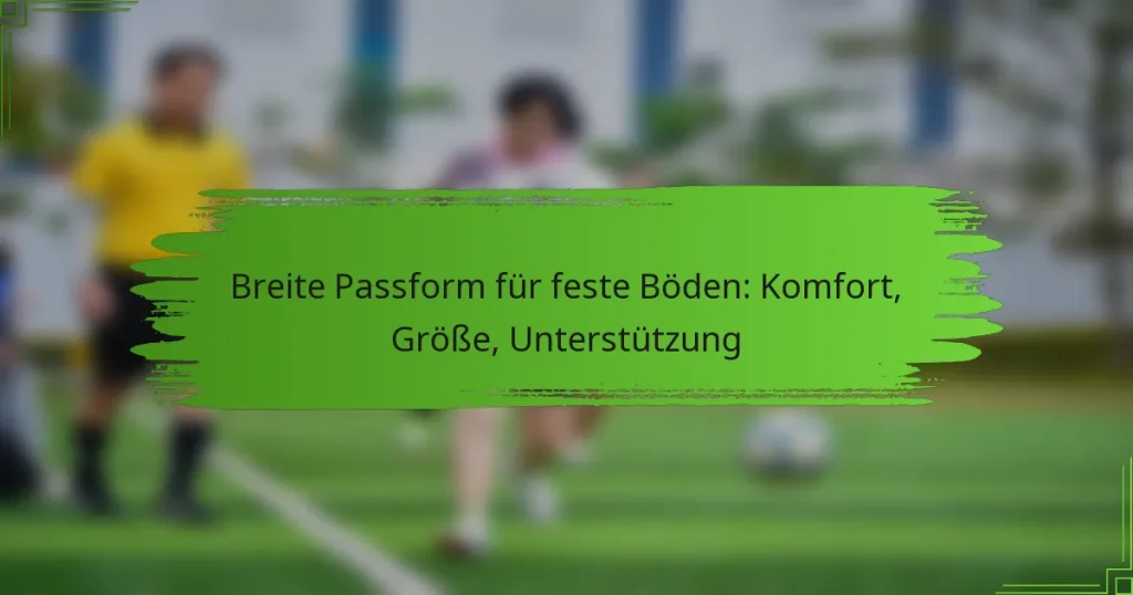 Breite Passform für feste Böden: Komfort, Größe, Unterstützung