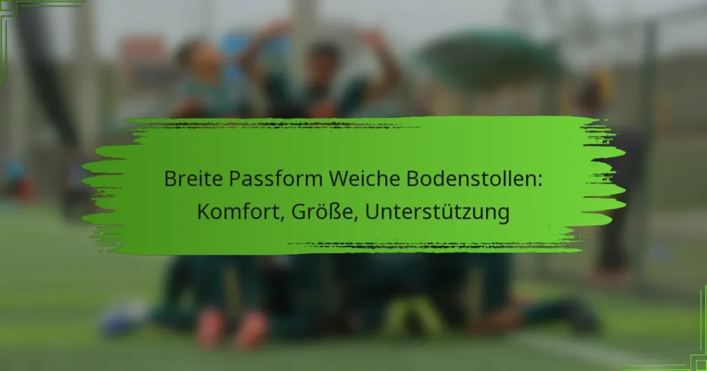 Breite Passform Weiche Bodenstollen: Komfort, Größe, Unterstützung