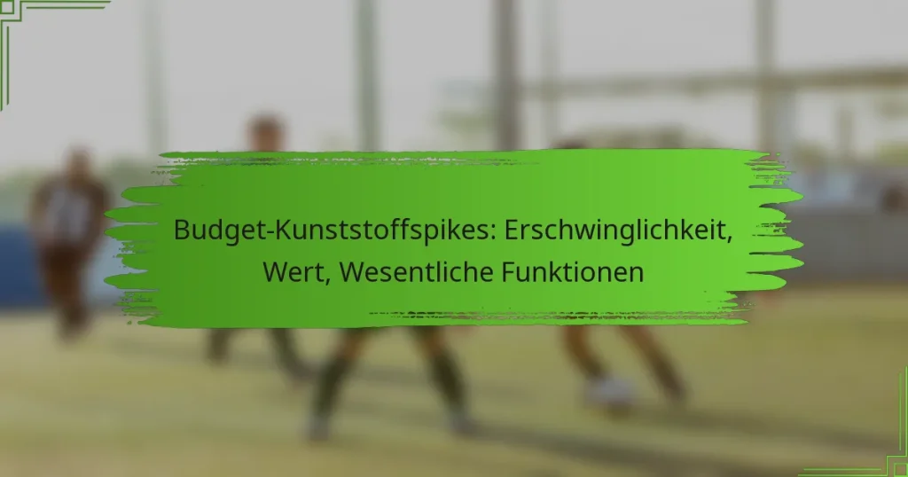 Budget-Kunststoffspikes: Erschwinglichkeit, Wert, Wesentliche Funktionen
