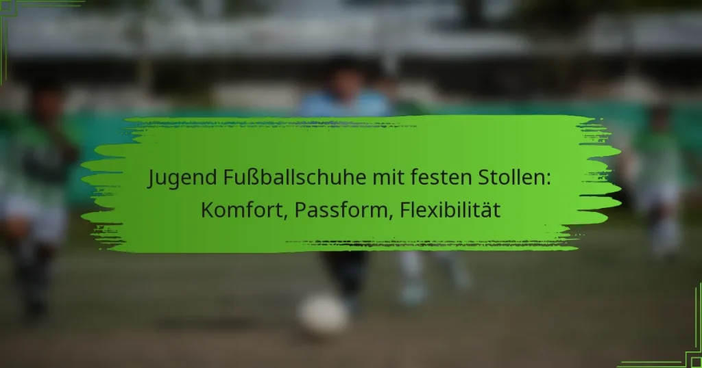 Jugend Fußballschuhe mit festen Stollen: Komfort, Passform, Flexibilität
