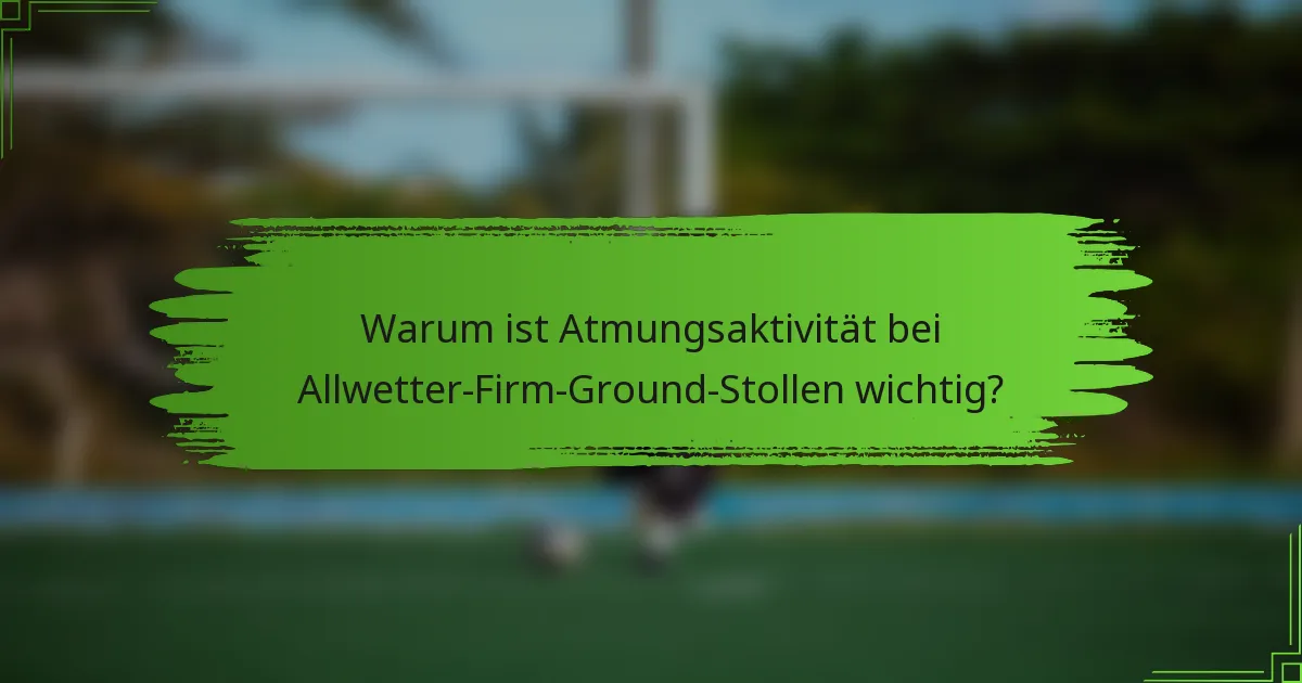 Warum ist Atmungsaktivität bei Allwetter-Firm-Ground-Stollen wichtig?