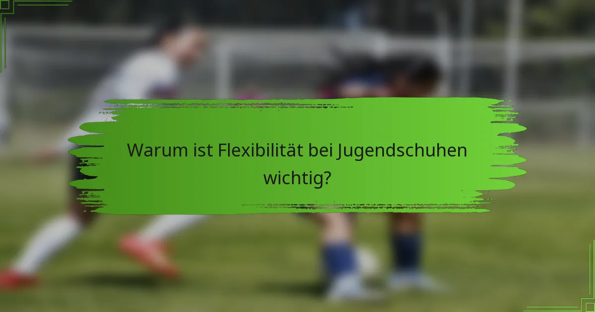 Warum ist Flexibilität bei Jugendschuhen wichtig?