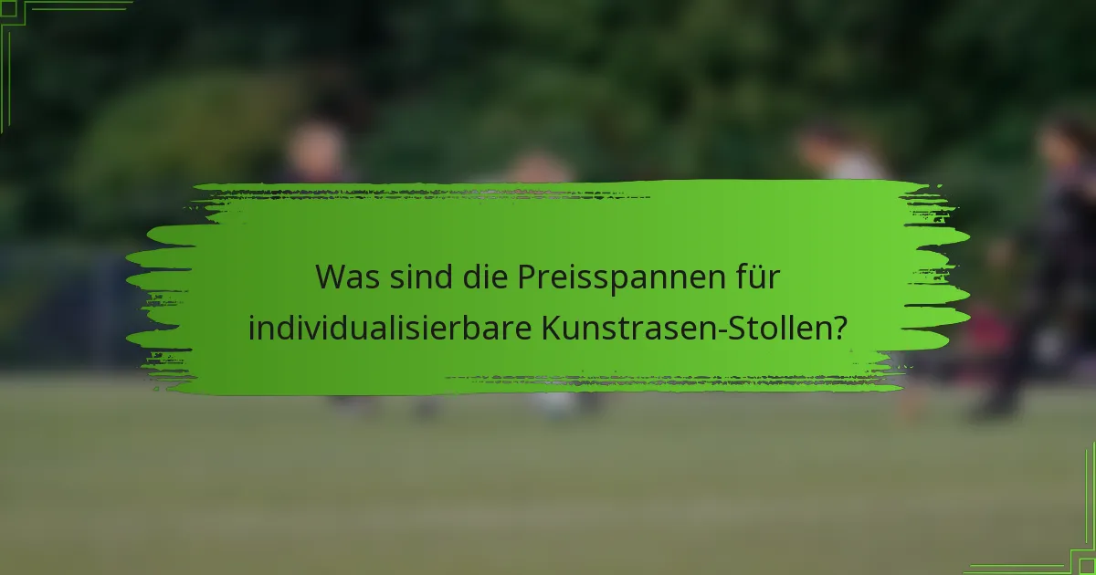 Was sind die Preisspannen für individualisierbare Kunstrasen-Stollen?
