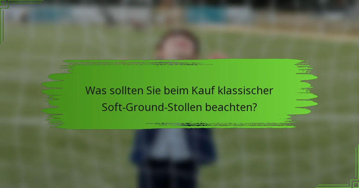 Was sollten Sie beim Kauf klassischer Soft-Ground-Stollen beachten?