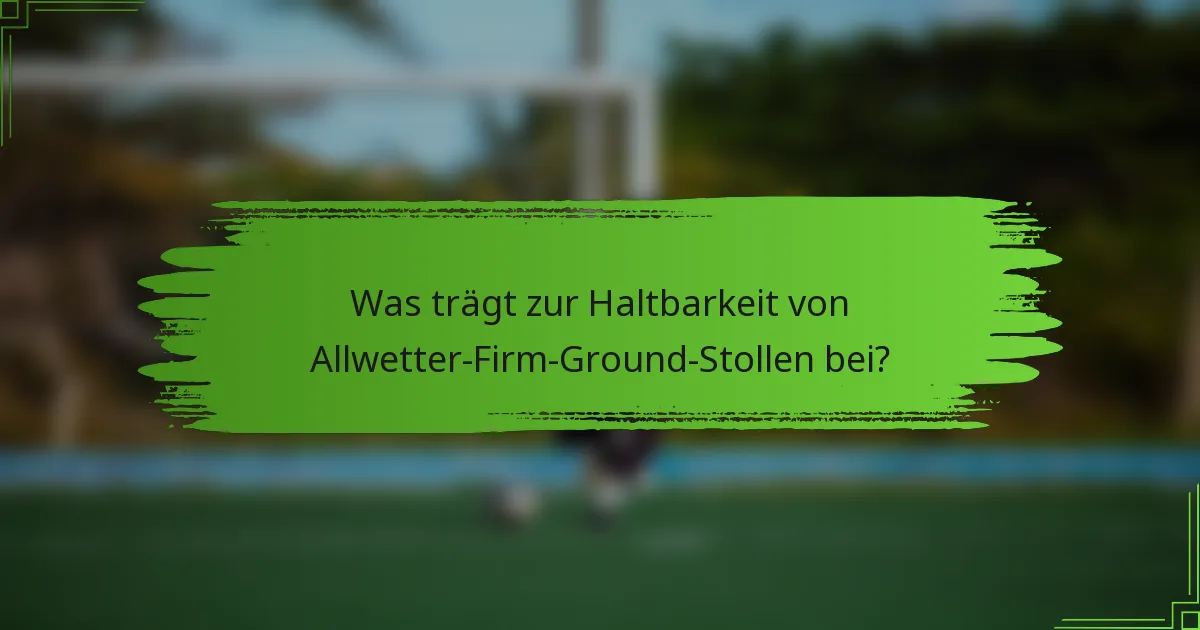 Was trägt zur Haltbarkeit von Allwetter-Firm-Ground-Stollen bei?