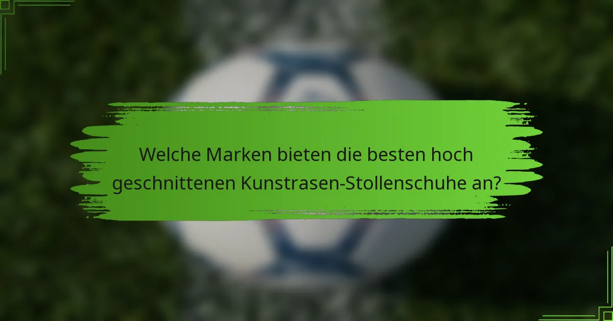 Welche Marken bieten die besten hoch geschnittenen Kunstrasen-Stollenschuhe an?