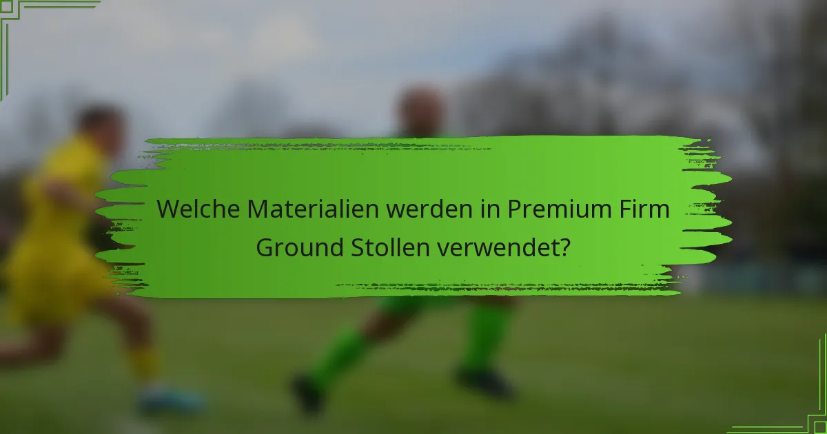 Welche Materialien werden in Premium Firm Ground Stollen verwendet?