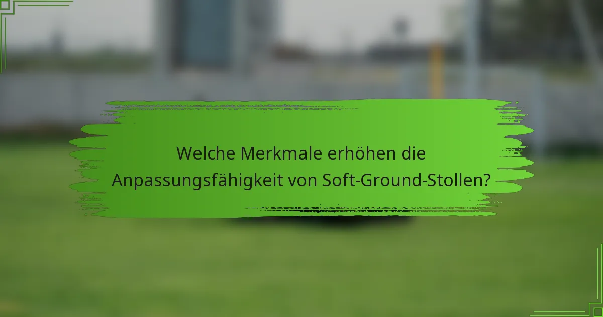 Welche Merkmale erhöhen die Anpassungsfähigkeit von Soft-Ground-Stollen?