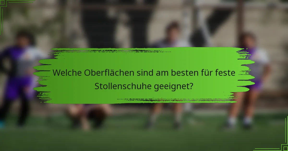 Welche Oberflächen sind am besten für feste Stollenschuhe geeignet?
