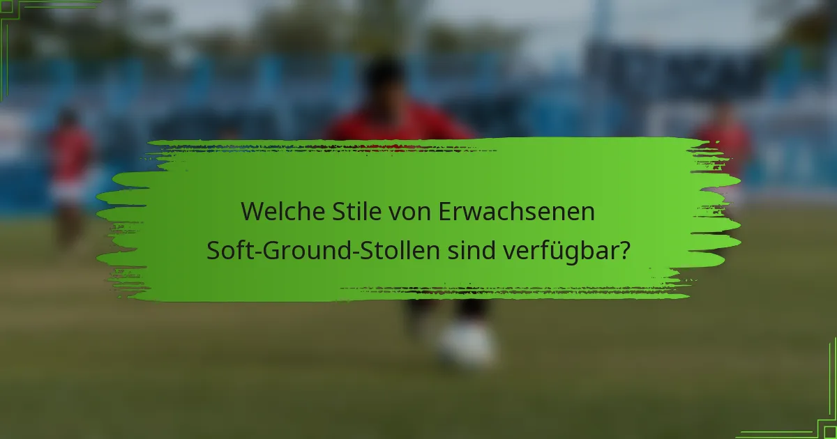 Welche Stile von Erwachsenen Soft-Ground-Stollen sind verfügbar?