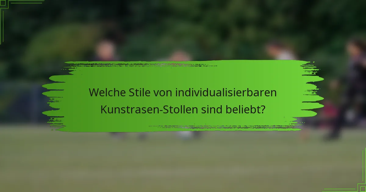 Welche Stile von individualisierbaren Kunstrasen-Stollen sind beliebt?