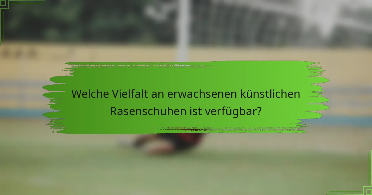 Welche Vielfalt an erwachsenen künstlichen Rasenschuhen ist verfügbar?