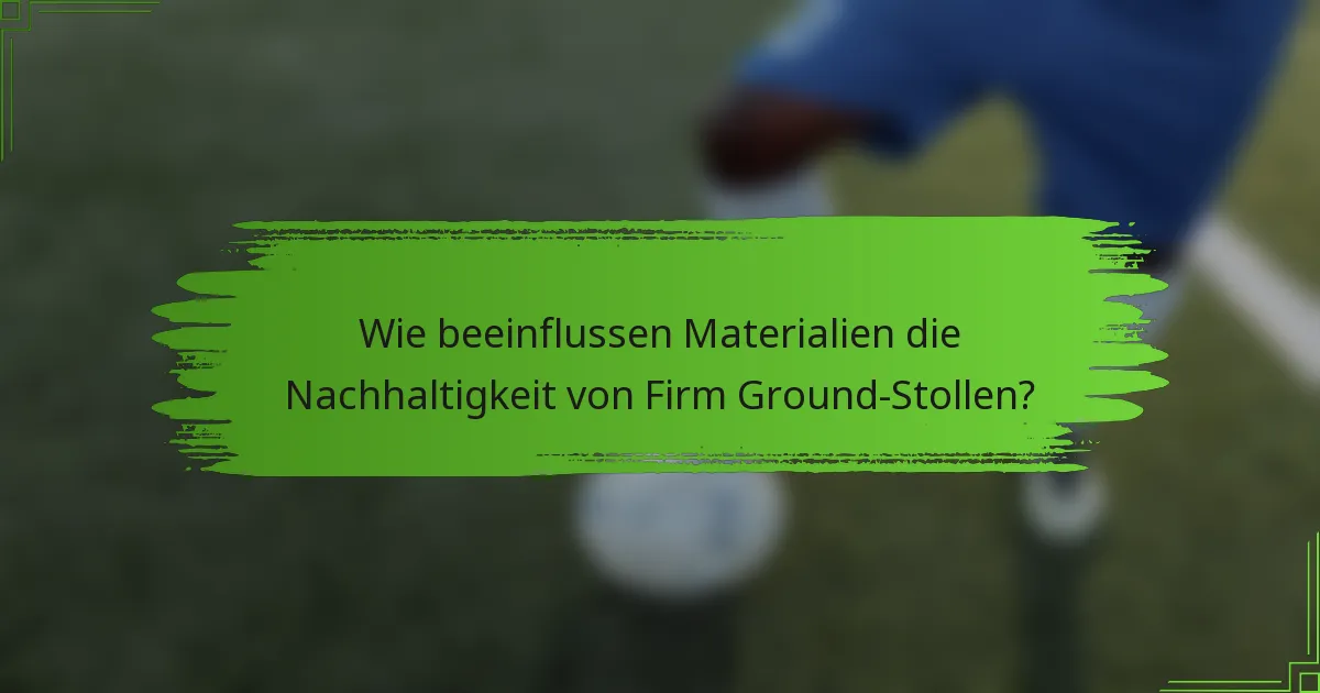 Wie beeinflussen Materialien die Nachhaltigkeit von Firm Ground-Stollen?
