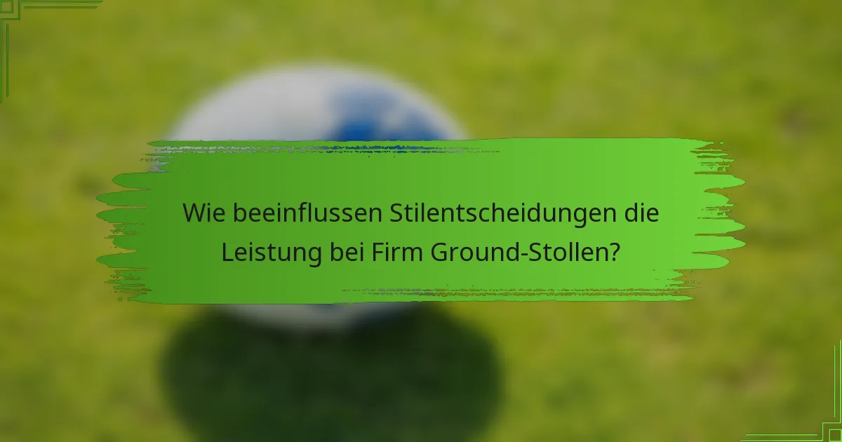 Wie beeinflussen Stilentscheidungen die Leistung bei Firm Ground-Stollen?