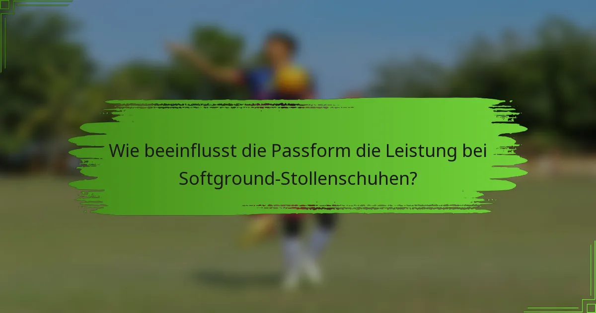 Wie beeinflusst die Passform die Leistung bei Softground-Stollenschuhen?