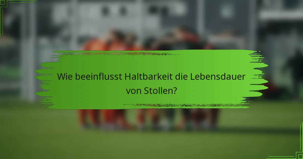 Wie beeinflusst Haltbarkeit die Lebensdauer von Stollen?