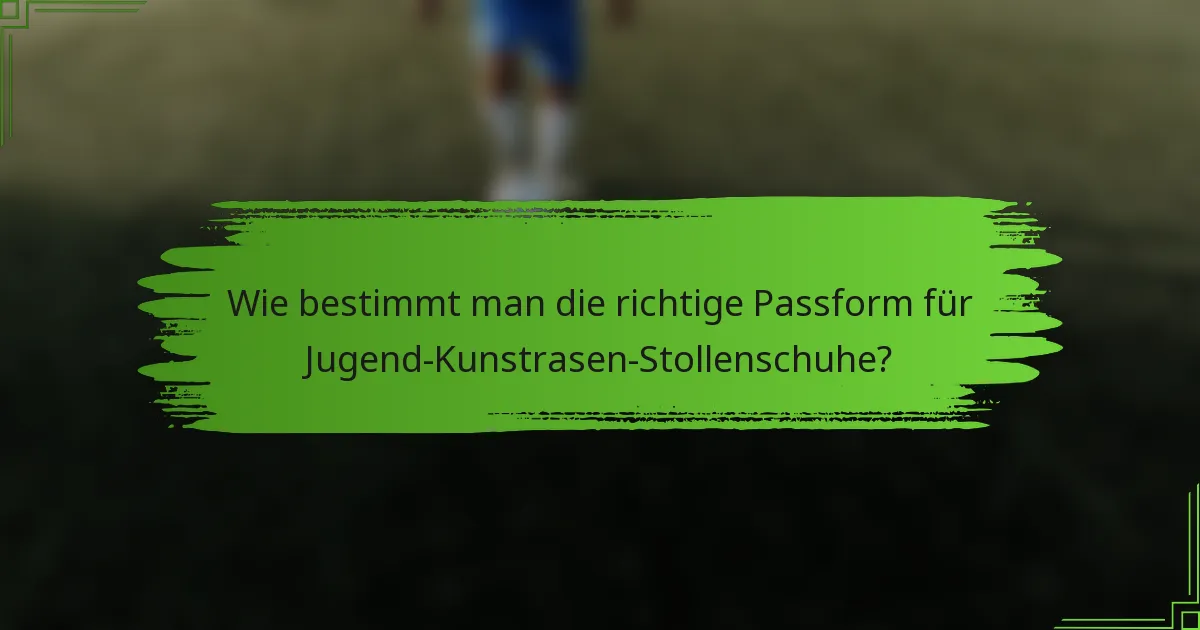Wie bestimmt man die richtige Passform für Jugend-Kunstrasen-Stollenschuhe?