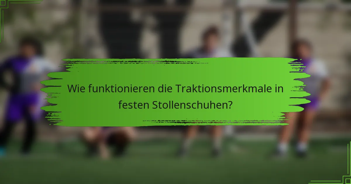 Wie funktionieren die Traktionsmerkmale in festen Stollenschuhen?