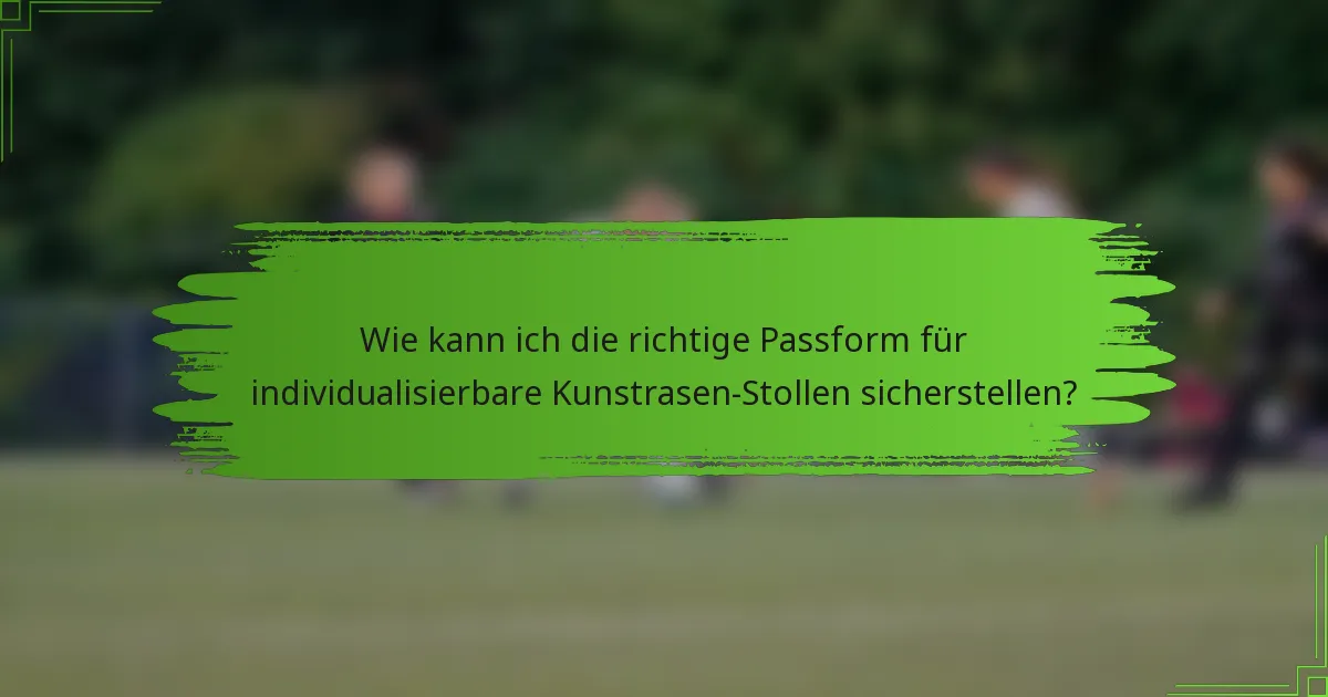 Wie kann ich die richtige Passform für individualisierbare Kunstrasen-Stollen sicherstellen?