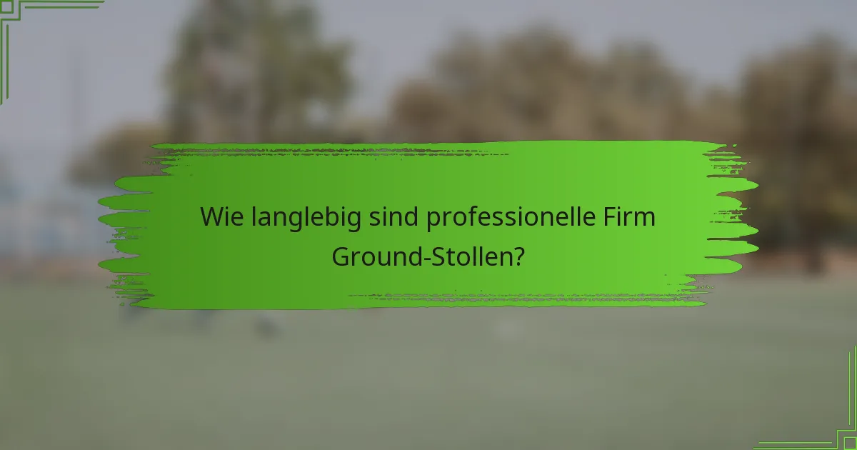Wie langlebig sind professionelle Firm Ground-Stollen?