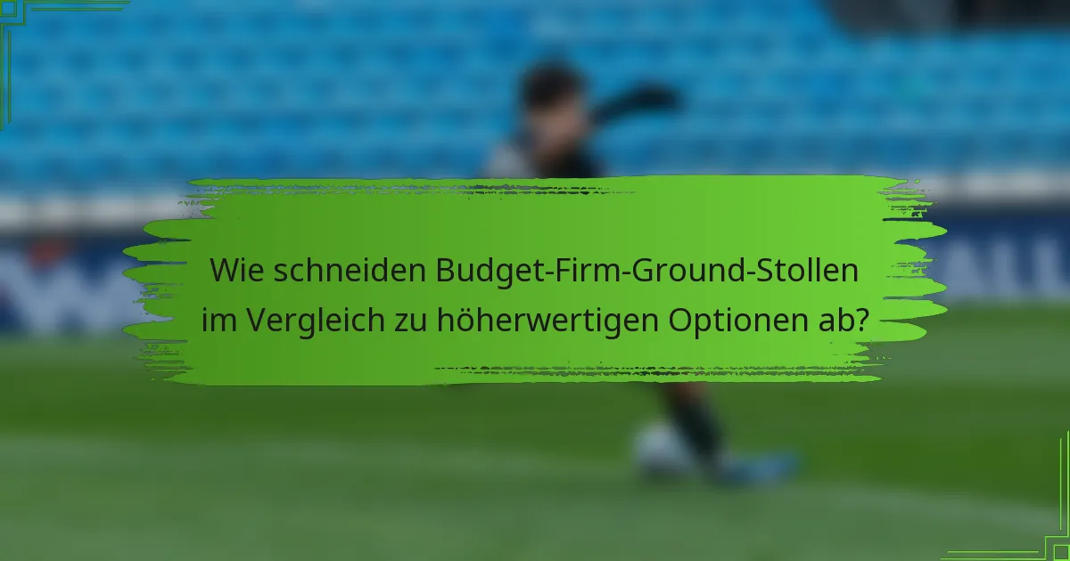 Wie schneiden Budget-Firm-Ground-Stollen im Vergleich zu höherwertigen Optionen ab?