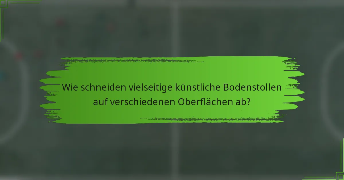 Wie schneiden vielseitige künstliche Bodenstollen auf verschiedenen Oberflächen ab?