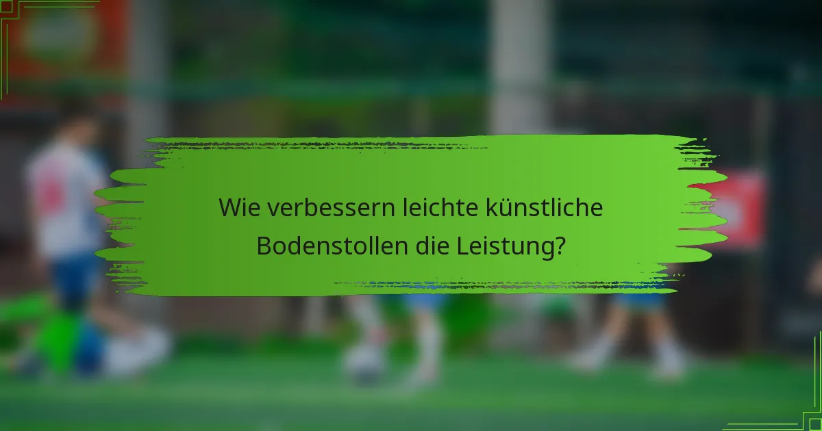 Wie verbessern leichte künstliche Bodenstollen die Leistung?