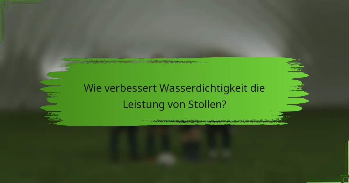 Wie verbessert Wasserdichtigkeit die Leistung von Stollen?