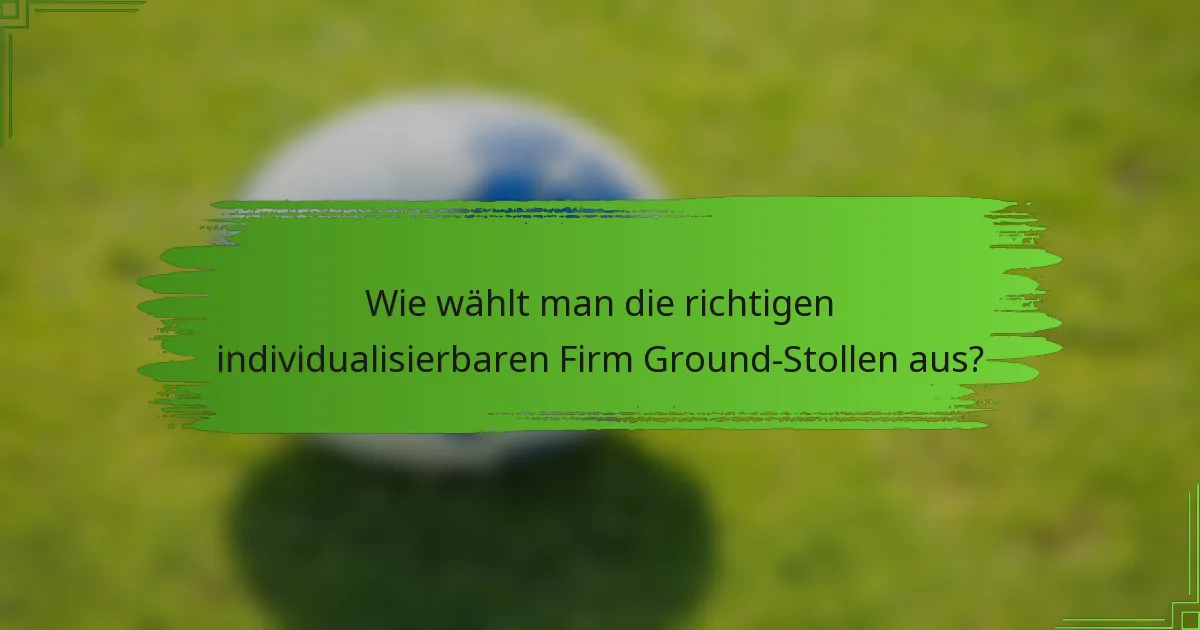 Wie wählt man die richtigen individualisierbaren Firm Ground-Stollen aus?
