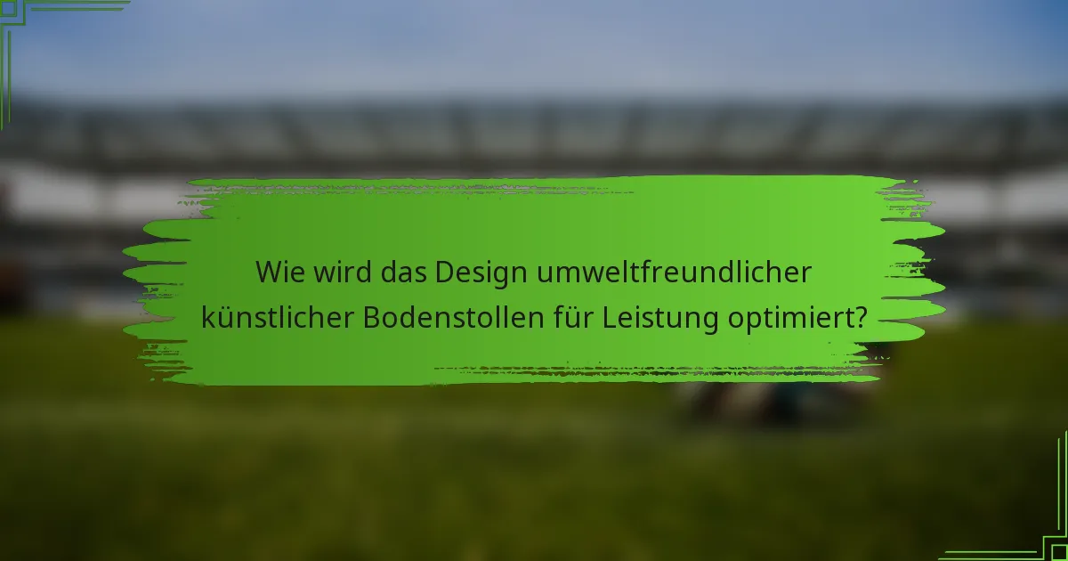 Wie wird das Design umweltfreundlicher künstlicher Bodenstollen für Leistung optimiert?